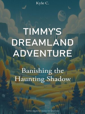 cover image of Timmy's Dreamland Adventure--Banishing the Haunting Shadow